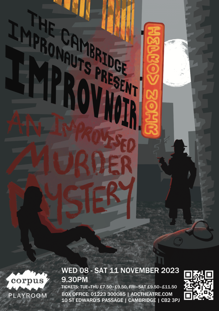 Poster for An Improv Noir.

A body is leaning against a wall in an alleyway. On the wall is text reading "An Improvised Murder Mystery", seemingly in the blood of the body.
A shadowy figure with a hat and smoking a cigarette looks on at the scene.